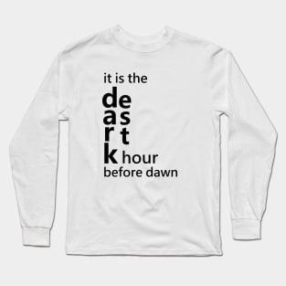 It is the darkest hour before dawn Long Sleeve T-Shirt